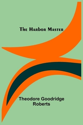 The Harbor Master by Goodridge Roberts, Theodore