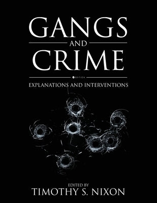 Gangs and Crime: Explanations and Interventions by Nixon, Timothy S.