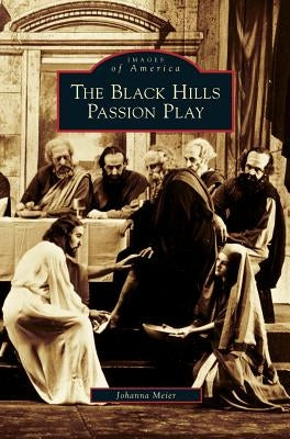 Black Hills Passion Play by Meier, Johanna