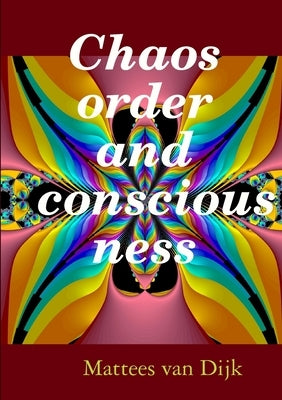 Chaos, order and consciousness by Van Dijk, Mattees