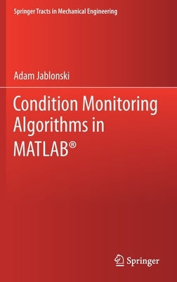 Condition Monitoring Algorithms in Matlab(r) by Jablonski, Adam