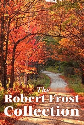 The Robert Frost Collection by Frost, Robert
