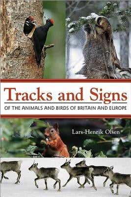 Tracks and Signs of the Animals and Birds of Britain and Europe by Olsen, Lars-Henrik
