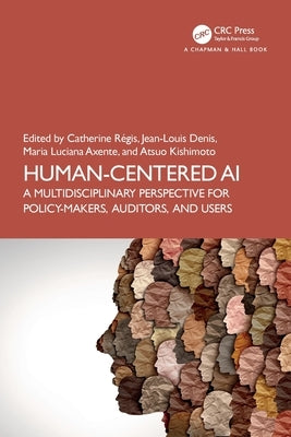 Human-Centered AI: A Multidisciplinary Perspective for Policy-Makers, Auditors, and Users by Régis, Catherine
