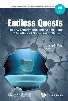 Endless Quests: Theory, Experiments and Applications of Frontiers of Superconductivity by Fan, Jiangdi
