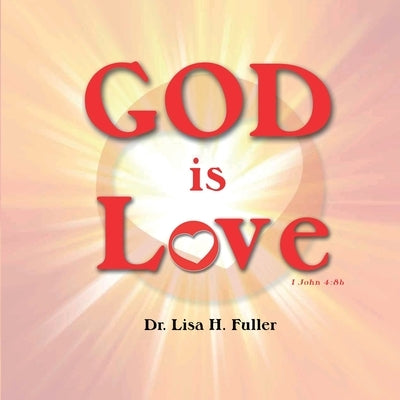 God is Love by Fuller, Lisa H.