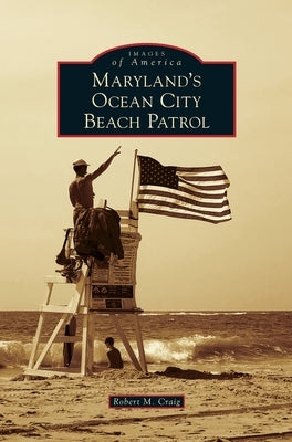 Maryland's Ocean City Beach Patrol by Craig, Robert M.
