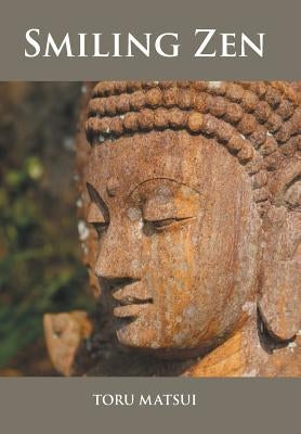 Smiling Zen: in search of the profound secret of life by Matsui, Toru
