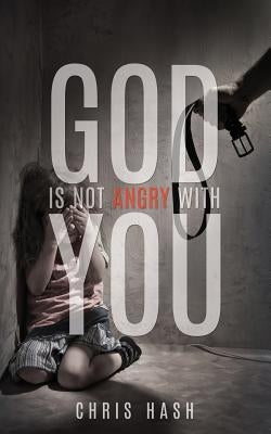 God Is Not Angry with You by Hash, Chris