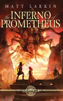 The Inferno of Prometheus by Larkin, Matt