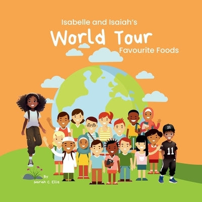 Isabelle and Isaiah's World Tour: Favourite Foods, Learning books, Fun adventures by Ellis, Mariah C.