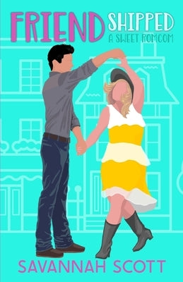 Friendshipped: : A Small Town, Friends to Lovers Sweet Romcom by Scott, Savannah