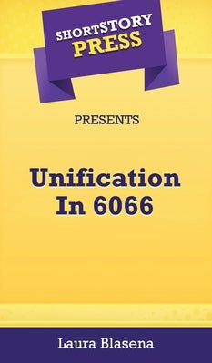 Short Story Press Presents Unification In 6066 by Blasena, Laura