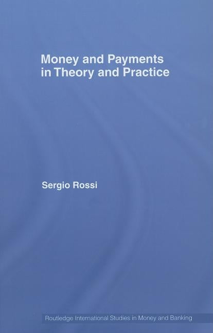 Money and Payments in Theory and Practice by Rossi, Sergio