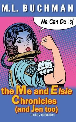 The Me and Elsie Chronicles (and Jen too) by Buchman, M. L.