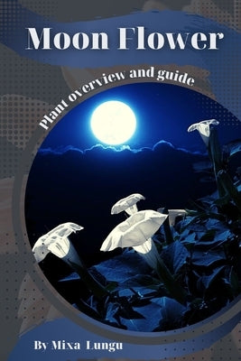 Moon Flower: Plant overview and guide by Lungu, Mixa