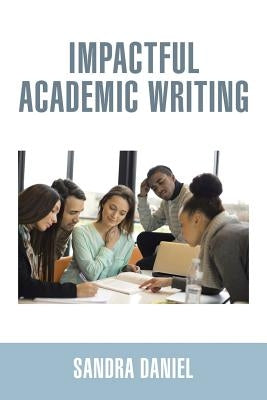 Impactful Academic Writing by Daniel, Sandra