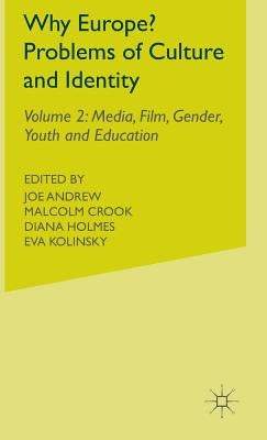 Why Europe? Problems of Culture and Identity: Volume 2: Media, Film, Gender, Youth and Education by Andrew, J.