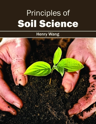 Principles of Soil Science by Wang, Henry