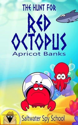 The Hunt for Red Octopus: An Easy to Read Undersea Adventure: An Easy Read Undersea Adventure by Banks, Apricot