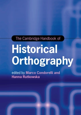 The Cambridge Handbook of Historical Orthography by Condorelli, Marco