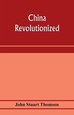 China revolutionized by Stuart Thomson, John