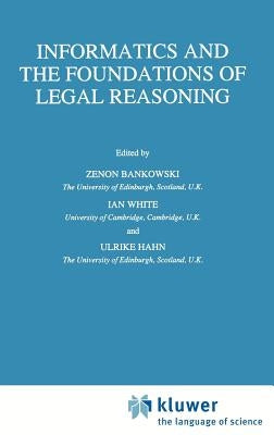 Informatics and the Foundations of Legal Reasoning by Bankowski, Z.