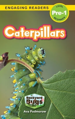 Caterpillars: Backyard Bugs and Creepy-Crawlies (Engaging Readers, Level Pre-1) by Podmorow, Ava