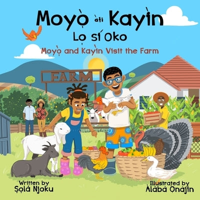 Moyọ̀ àti Kayìn Lọ sí Oko: Moyo and Kayin Visit the Farm by Onajin, Alaba
