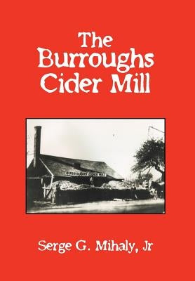 The Burroughs Cider Mill by Mihaly, Serge G., Jr.