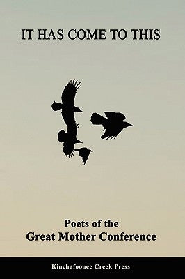 It Has Come To This: Poets of the Great Mother Conference by Jansen, Chris