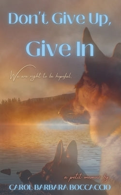 Don't Give Up, Give In by Boccaccio, Carol Barbara