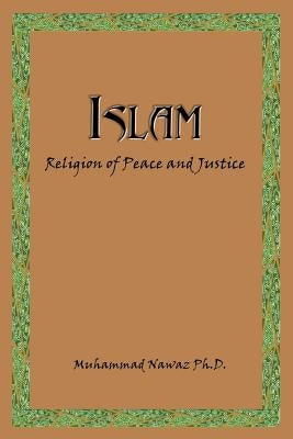 Islam: Religion of Peace and Justice by Nawaz, Muhammad