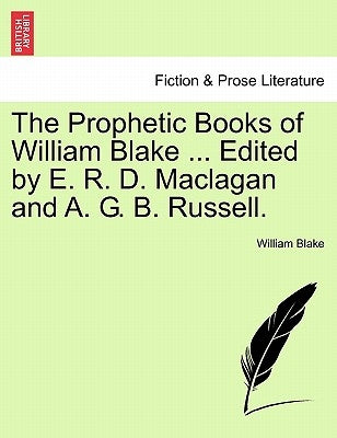 The Prophetic Books of William Blake ... Edited by E. R. D. Maclagan and A. G. B. Russell. by Blake, William