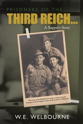 PRISONERS OF THE THIRD REICH... A Sapper's Story: New Edition by Welbourne, W. E.
