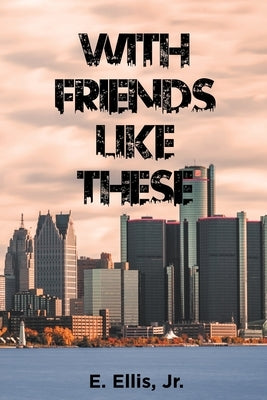 With Friends Like These by Ellis, E., Jr.