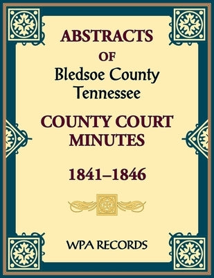 Abstracts of Bledsoe County, Tennessee Court Minutes, 1841-1846 by Wpa Records