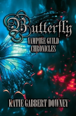 Butterfly: Vampire Guild Chronicles by Gabbert Downey, Katie