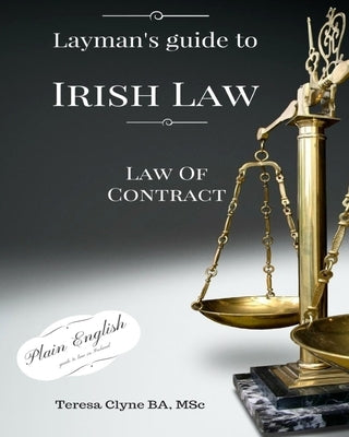Layman's Guide to Irish Law: The Law of Contract by Clyne, Teresa
