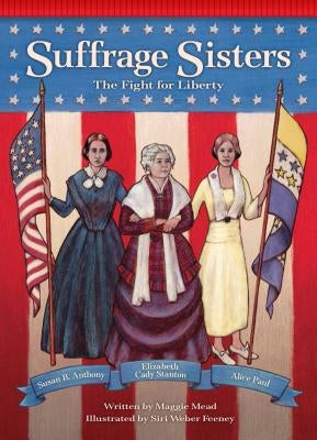 Suffrage Sisters: The Fight for Liberty by Mead, Maggie
