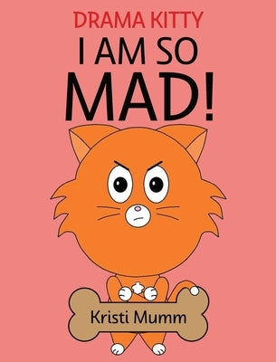 I Am So Mad! by Mumm, Kristi