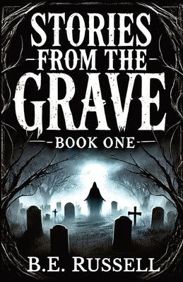 Stories from the Grave - BOOK ONE by Russell, B. E.