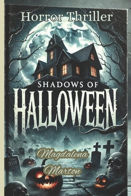 Shadows of Halloween: "When Darkness Comes Alive" by Marton, Magdalena