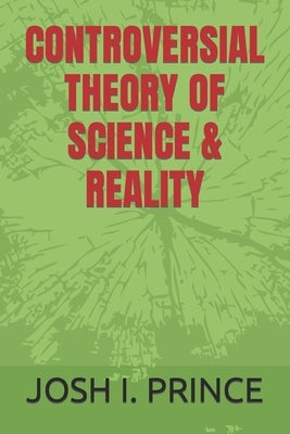 Controversial Theory of Science & Reality by Prince, I.