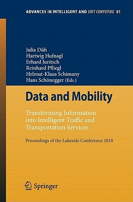 Data and Mobility: Transforming Information Into Intelligent Traffic and Transportation Services. Proceedings of the Lakeside Conference 2010 by Düh, Julia