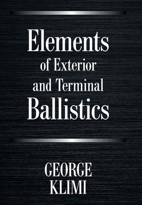 Elements of Exterior and Terminal Ballistics by Klimi, George