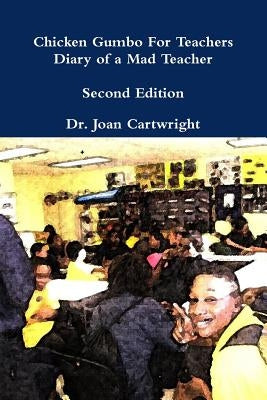 Chicken Gumbo For Teachers: Diary of a Mad Teacher by Cartwright, Joan