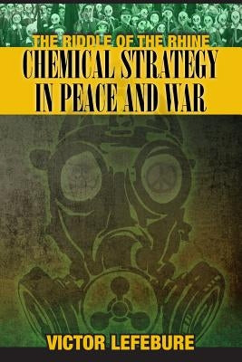 The Riddle of the Rhine: Chemical Strategy in Peace and War by Rich, Paul