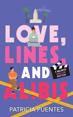 Love, Lines, and Alibis: A Hollywood Rom-Com Mystery by Puentes, Patricia