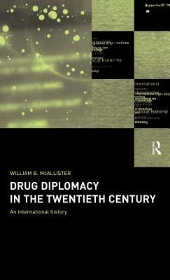 Drug Diplomacy in the Twentieth Century by McAllister, William B.